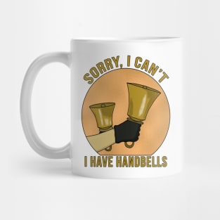 Sorry, I Can't I Have Handbells Mug